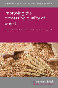 Title: Improving the processing quality of wheat, Author: Kurt A. Rosentrater