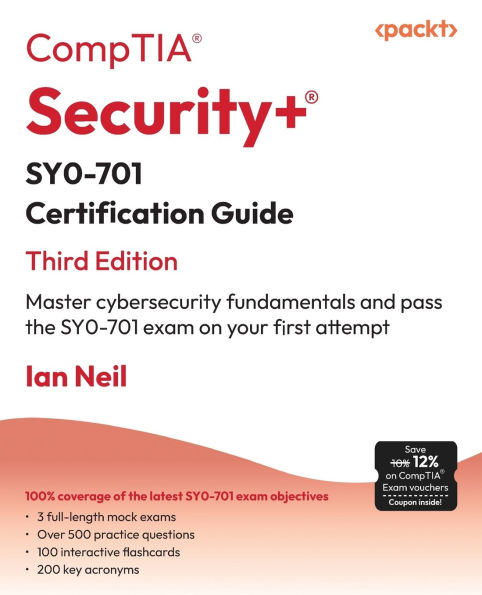 CompTIA Security+ SY0-701 Certification Guide - Third Edition: Master cybersecurity fundamentals and pass the SY0-701 exam on your first attempt