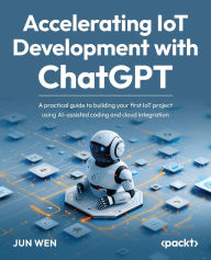 Title: Accelerating IoT Development with ChatGPT: A practical guide to building your first IoT project using AI-assisted coding and cloud integration, Author: Jun Wen