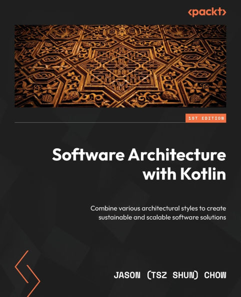 software Architecture with Kotlin: Combine various architectural styles to create sustainable and scalable solutions