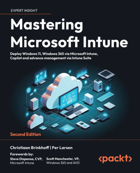 Mastering Microsoft Intune: Deploy Windows 11, Windows 365 via Microsoft Intune, Copilot and advance management via Intune Suite