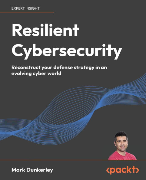 Resilient Cybersecurity: Reconstruct your defense strategy an evolving cyber world