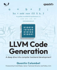 Title: LLVM Code Generation: A deep dive into compiler backend development, Author: Quentin Colombet