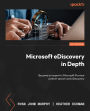 Microsoft eDiscovery in Depth: Become an expert in Microsoft Purview content search and eDiscovery