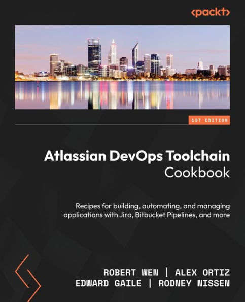 Atlassian DevOps Toolchain Cookbook: Recipes for building, automating, and managing applications with Jira, Bitbucket Pipelines, more