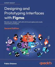 Title: Designing and Prototyping Interfaces with Figma - Second Edition: Elevate your design craft with UX/UI principles and create interactive prototypes, Author: Fabio Staiano