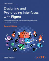 Title: Designing and Prototyping Interfaces with Figma - Second Edition: Elevate your design craft with UX/UI principles and create interactive prototypes, Author: Fabio Staiano