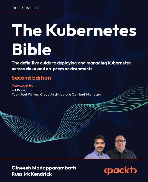 The Kubernetes Bible - Second Edition: The definitive guide to deploying and managing Kubernetes across cloud and on-prem environments