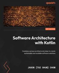 Title: Software Architecture with Kotlin: Combine various architectural styles to create sustainable and scalable software solutions, Author: Jason  (Tsz Shun) Chow