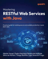 Title: Mastering RESTful Web Services with Java: Practical guide for building secure and scalable production-ready REST APIs, Author: Marián Varga