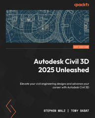 Title: Autodesk Civil 3D 2025 Unleashed: Elevate your civil engineering designs and advance your career with Autodesk Civil 3D, Author: Stephen Walz