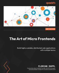 Title: The Art of Micro Frontends: Build highly scalable, distributed web applications with multiple teams, Author: Florian Rappl