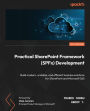 Practical SharePoint Framework (SPFx) Development: Build modern, scalable, and efficient business solutions for SharePoint and Microsoft 365