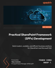Title: Practical SharePoint Framework (SPFx) Development: Build modern, scalable, and efficient business solutions for SharePoint and Microsoft 365, Author: Franck Cornu