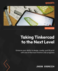 Title: Taking Tinkercad to the Next Level: Enhance your ability to design, model, and 3D print with one of the most intuitive CAD programs, Author: Jason Erdreich
