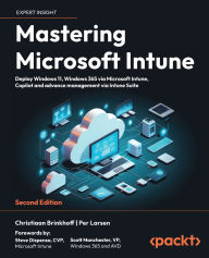 Title: Mastering Microsoft Intune - Second Edition: Deploy Windows 11, Windows 365 via Microsoft Intune, Copilot and advance management via Intune Suite, Author: Christiaan Brinkhoff
