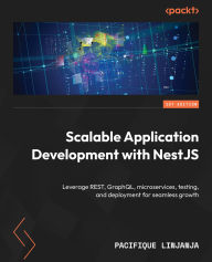 Title: Scalable Application Development with NestJS: Leverage REST, GraphQL, microservices, testing, and deployment for seamless growth, Author: Pacifique Linjanja