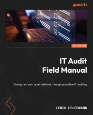 Title: IT Audit Field Manual: Strengthen your cyber defense through proactive IT auditing, Author: Lewis Heuermann