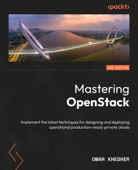 Mastering OpenStack: Implement the latest techniques for designing and deploying operational production-ready private clouds