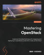 Mastering OpenStack - Third Edition: Implement the latest techniques for designing and deploying an operational, production-ready private cloud