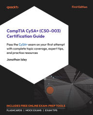 Title: CompTIA CySA+ (CS0-003) Certification Guide: Pass the CySA+ exam on your first attempt with complete topic coverage, expert tips, and practice resources, Author: Jonathan Isley