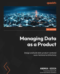 Title: Managing Data as a Product: Design and build data-product-centered socio-technical architectures, Author: Andrea Gioia