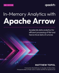 Title: In-Memory Analytics with Apache Arrow: Accelerate data analytics for efficient processing of flat and hierarchical data structures, Author: Matthew Topol