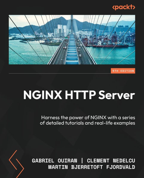 NGINX HTTP Server - Fifth Edition: Harness the power of NGINX with a series of detailed tutorials and real-life examples