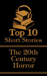 Title: The Top 10 Short Stories - 20th Century - Horror, Author: H. P. Lovecraft