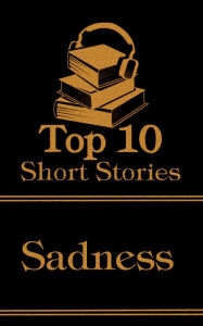 Title: The Top 10 Short Stories - Sadness, Author: Willa Cather