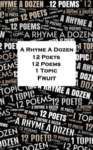 Title: A Rhyme A Dozen - 12 Poets, 12 Poems, 1 Topic ? Fruit, Author: Elinor Wylie