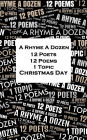 A Rhyme A Dozen - 12 Poets, 12 Poems, 1 Topic ? Christmas Day