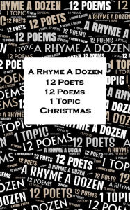 Title: A Rhyme A Dozen - 12 Poets, 12 Poems, 1 Topic ? Christmas, Author: Alfred Lord Tennyson