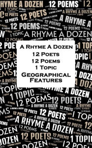 Title: A Rhyme A Dozen - 12 Poets, 12 Poems, 1 Topic ? Geographical Features, Author: Edna St Vincent Millay