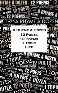 Title: A Rhyme A Dozen - 12 Poets, 12 Poems, 1 Topic ? Life, Author: Rudyard Kipling