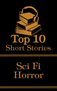 Title: The Top 10 Short Stories - Classic Sci-Fi Horror, Author: H. P. Lovecraft