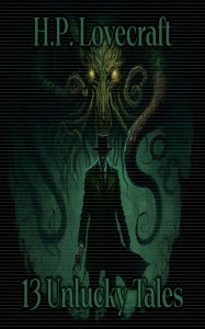 Title: 13 Unlucky Tales - H P Lovecraft, Author: H. P. Lovecraft