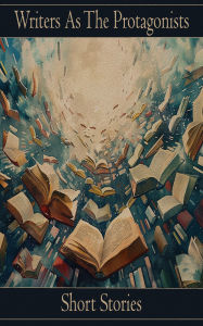 Title: Writers As Protagonists - Short Stories, Author: Herman Melville