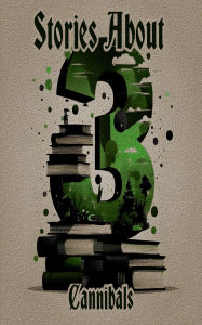 Title: 3 Stories About - Cannibals, Author: H. P. Lovecraft