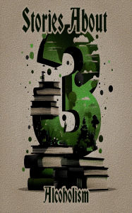 Title: 3 Stories About - Alcoholism, Author: James Joyce
