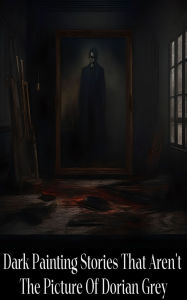 Title: Dark Painting Stories That Aren't Dorian Gray, Author: Sheridan Le Fanu