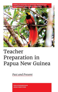 Title: Teacher Preparation in Papua New Guinea: Past and Present, Author: Tom O'Donoghue