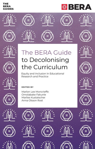 The BERA Guide to Decolonising the Curriculum: Equity and Inclusion in Educational Research and Practice