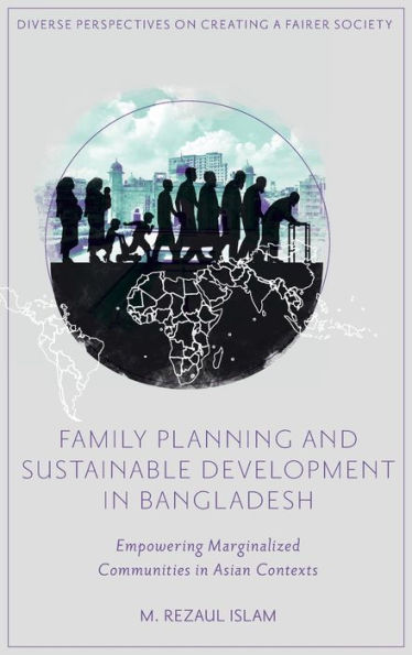 Family Planning and Sustainable Development in Bangladesh: Empowering Marginalized Communities in Asian Contexts