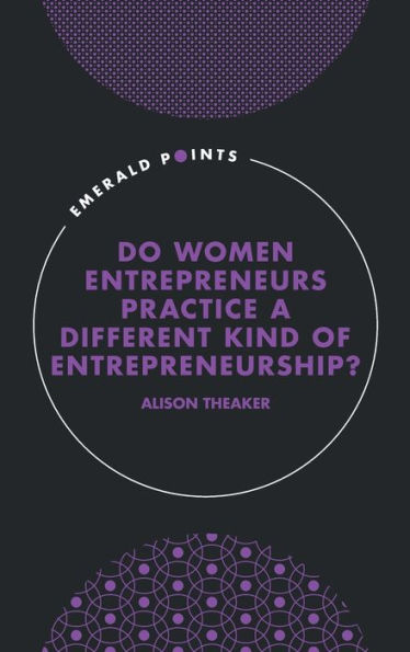 Do Women Entrepreneurs Practice a Different Kind of Entrepreneurship?