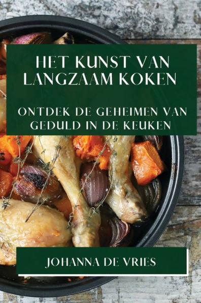 Het Kunst van Langzaam Koken: Ontdek de Geheimen van Geduld in de Keuken