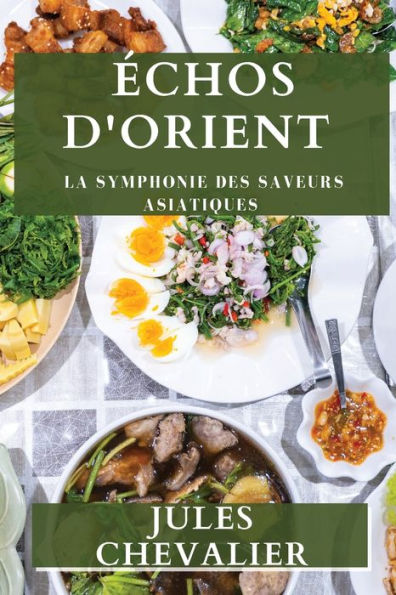 Échos d'Orient: La Symphonie des Saveurs Asiatiques