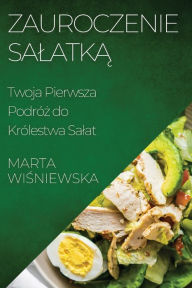 Title: Zauroczenie Salatka: Twoja Pierwsza Podróz do Królestwa Salat, Author: Marta Wiśniewska