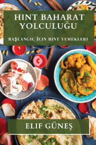 Title: Hint Baharat Yolculugu: Baslangiç Için Hint Yemekleri, Author: Elif Günes