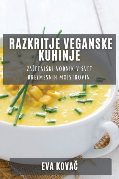 Razkritje Veganske Kuhinje: Začetniski vodnik v svet brezmesnih mojstrovin